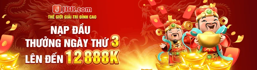 Nhận ưu đãi hấp dẫn từ “Nạp đầu thưởng ngày thứ 3 lên đến 12888K” của J88