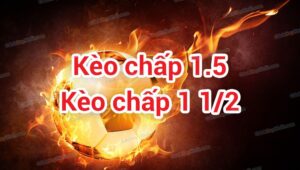 Kèo 1 1/2 là gì? Tìm hiểu về chiến thuật và cách tính hiệu quả