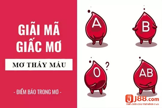 J88 sẽ phân tích các chi tiết trong giấc mơ thấy máu cho bản hiểu nhé!