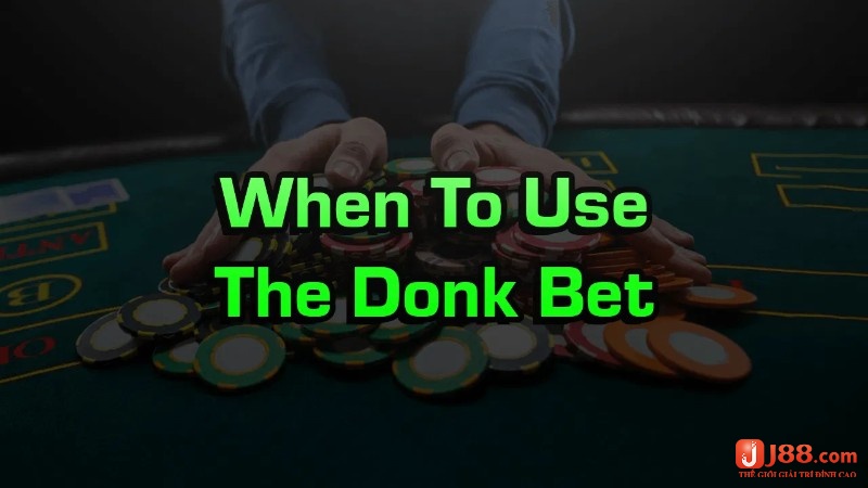 Hãy sử dụng Donk bet Poker một cách hợp lý và thuyết phục