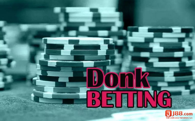 Khám phá Donk bet Poker là gì tại j88 nhé!