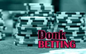 Donk bet Poker là gì? Thời điểm nào nên sử dụng Donk bet