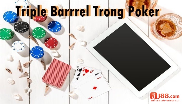 Thuật ngữ Triple Barrel poker là gì là hành động sẽ đặt 3 ván cược lớn liên tiếp với số tiền rất lớn