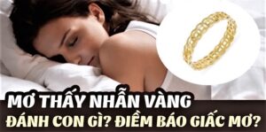 Mơ thấy mất nhẫn vàng đánh đề con gì? Giải mã 100% ý nghĩa