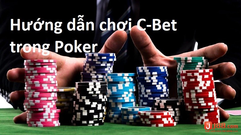 Những yếu tố để thực hiện C Bet trong Poker là gì?