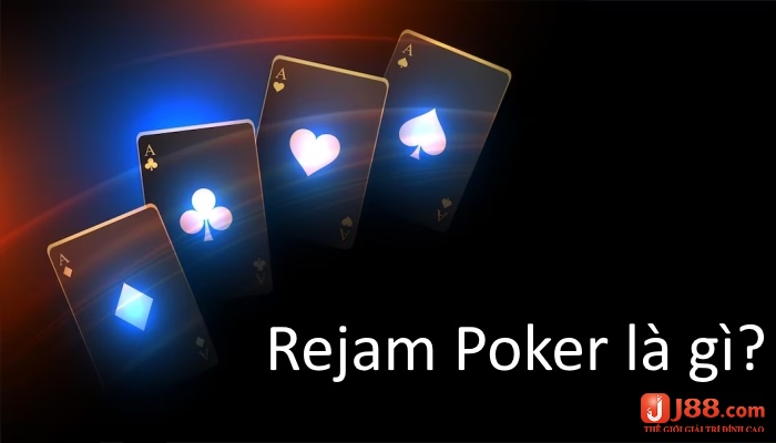 Thuật ngữ đánh poker - Rejam Poker là gì?