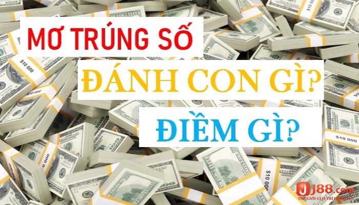 Cùng j88 tìm hiểu về mơ thấy mình trúng lô đề đánh con gì nhé 